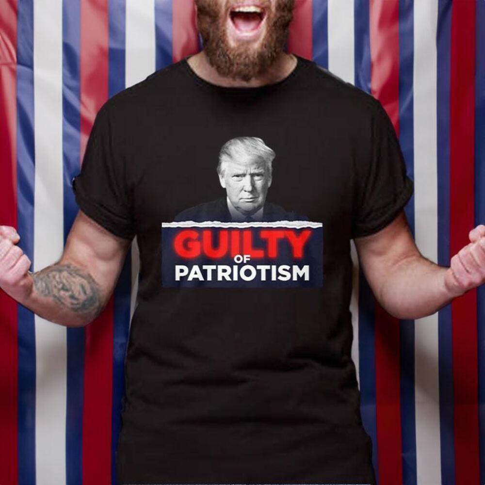 Guilty Of Patriotism Tshirt